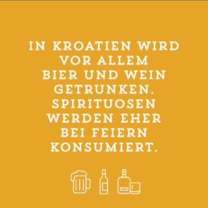 In Kroatien wird vor allem Bier und Wein getrunken. Spirituosen werden eher bei Feiern konsumiert