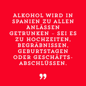 Alkohol wird in Spanien zu allen Anlässen getrunken - sei es zu Hochzeiten, Begräbnissen, Geburtstagen oder Geschäftsabschlüssen